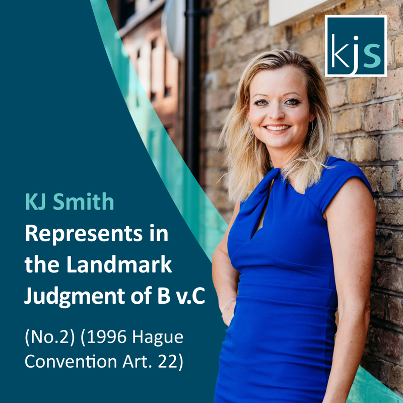KJ Smith Represents in the Landmark judgement of B v. C (No. 2) (1996 Hague Convention Art. 22)